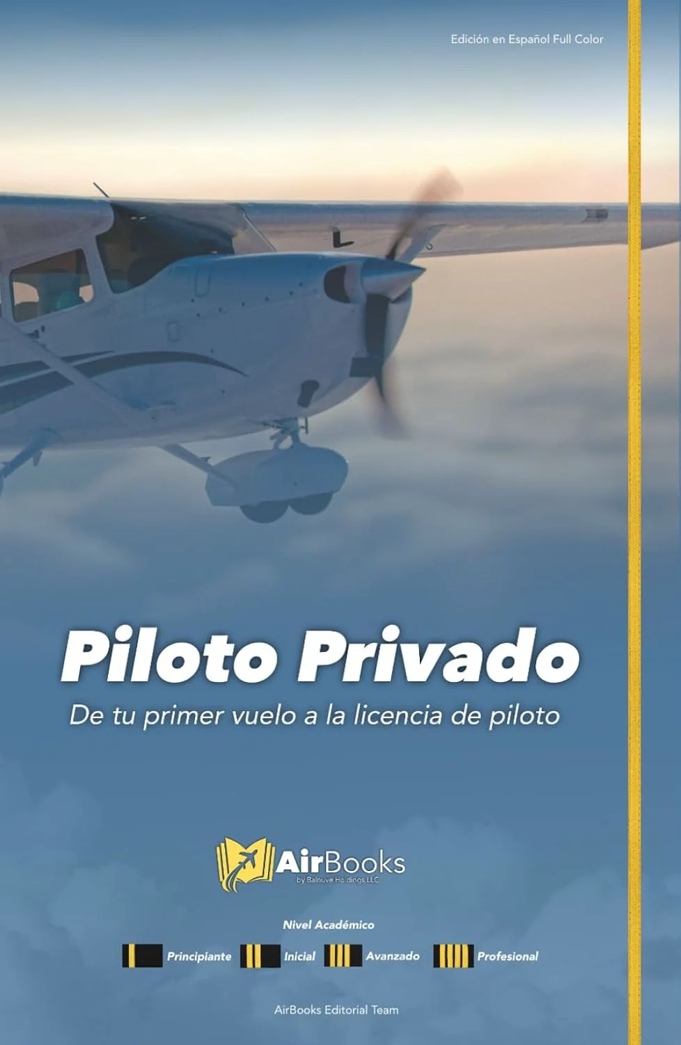 Piloto Privado: De tu primer vuelo a la licencia de piloto (Full Color)
